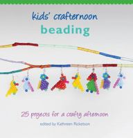 Kids' Crafternoon Beading: 25 Projects for a Crafty Afternoon 1742700454 Book Cover