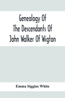 Genealogy of the Descendants of John Walker of Wigton, Scotland, With Records of a Few Allied Families: Also War Records and Some Fragmentary Notes Pertaining to the History of Virginia, 1600-1902 101544203X Book Cover