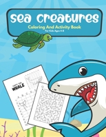 Sea Creatures Coloring And Activity Book For Kids Ages 4-8: Coloring Pages, Mazes, Word Search, Shadow Matching, Drawing And More | Ocean Life Coloring And Activity Book For Kids | Sea Creature Gifts B08FRGT3LB Book Cover