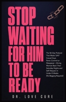 Stop Waiting for Him to Be Ready: The 56-Day Protocol That Made 1,847 'Casual' Guys Panic-Commit or Disappear-Giving Women Back Their Saturday Nights ... in Under 8 Weeks (No Begging Required) B0H8HKLL3N Book Cover
