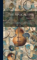 The Apocalypse: Dramatic Oratorio in a Prologue and Three Parts, for Chorus of Mixed Voices With Soli and Piano Accompaniment 1019981717 Book Cover