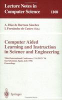 Computer Aided Learning and Instruction in Science and Engineering: Third International Conference, CALISCE'96, San Sebastian, Spain, July 29 - 31, 1996, ... (Lecture Notes in Computer Science) 3540614915 Book Cover