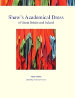 Shaw's Academical Dress of Great Britain and Ireland 0956127231 Book Cover