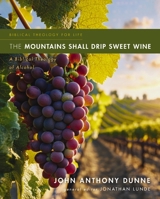 The Mountains Shall Drip Sweet Wine: A Biblical Theology of Alcohol (Biblical Theology for Life) 0310516099 Book Cover
