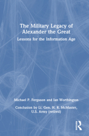 The Military Legacy of Alexander the Great: Lessons for the Information Age 0367482436 Book Cover