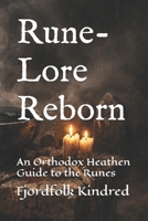 Rune-Lore Reborn: An Orthodox Heathen Guide to the Runes B0GJLPL128 Book Cover