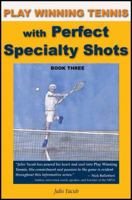 Play Winning Tennis with Perfect Specialty Shots (Play Winning Tennis) 1604940522 Book Cover