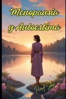 Menopausia y Autoestima: Ámate a TI Misma (Spanish Edition) B0DSTM5FRR Book Cover