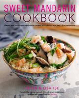 Sweet Mandarin Cookbook: Classic and Contemporary Chinese Recipes with Gluten -and Dairy-Free Variations 1909487074 Book Cover
