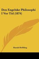 Den Engelske Philosophi I Vor Tid (1874) 1160065691 Book Cover