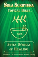 Seven Symbols of Healing: Sola Scriptura Topical Bible (Sola Scriptura - Seven Symbols Series) 1778850332 Book Cover