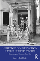 Heritage Conservation in the United States: Enhancing the Presence of the Past 0367429047 Book Cover