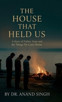 The House That Held Us: A Tale of Fathers, Sons, and the Things We Carry Home B0GVS51XR7 Book Cover