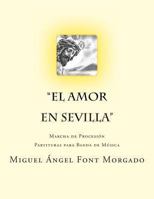 El Amor en Sevilla - Marcha Procesional: Partituras para Banda de Música 1493778854 Book Cover