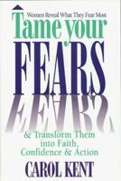 Tame Your Fears: And Transform Them into Faith, Confidence, and Action 0891097600 Book Cover