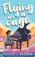 Flying in a Cage 1985732874 Book Cover