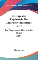 Beitrage Zur Physiologie Des Centralnervensystems, Part 1: Die Sogenannte Hypnose Der Thiere (1898) 116744826X Book Cover