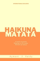Haikuna Matata: A book of poems | Relating to life today | Written as haikus B0CMXPHFXH Book Cover