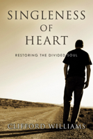 Singleness of Heart: Restoring the Divided Soul 0802807054 Book Cover