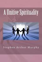 A Unitive Spirituality 1477605150 Book Cover