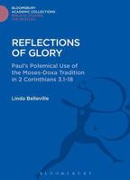 Reflections of Glory Paul's Polemical Use of the Moses-Doxa Tradition in 2 Corinthians 3 (Journal for the Study of the New Testament Supplement) (Journal for the Study of the New Testament Supplement) 1474230962 Book Cover