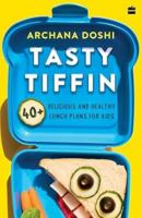 Tasty Tiffin: 40+ Delicious and Healthy Lunch Box Ideas for Kids 9356997780 Book Cover