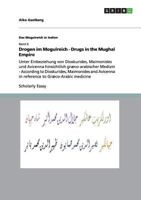 Drogen im Mogulreich - Drugs in the Mughal Empire: Unter Einbeziehung von Dioskurides, Maimonides und Avicenna hinsichtlich gr�co-arabischer Medizin - According to Dioskurides, Maimonides and Avicenna 3656350825 Book Cover