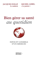 Bien gérer sa santé au quotidien: Infos et conseils d'un médecin (French Edition) 226805232X Book Cover