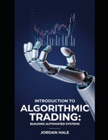 Introduction to Algorithmic Trading: Building Automated Systems: Introduction to Algorithmic Trading: A Beginner’s Guide to Building Automated Trading ... Bots (The Algorithmic Trading Series) B0DVLC9L8J Book Cover
