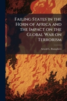 Failing States in the Horn of Africa and the Impact on the Global War on Terrorism 1025117867 Book Cover