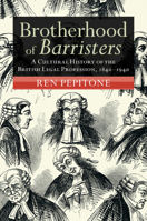 Brotherhood of Barristers: A Cultural History of the British Legal Profession, 1840-1940 100945675X Book Cover