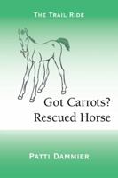 Got Carrots? Rescued Horse 1532024118 Book Cover