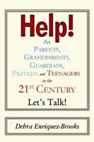 Help! For Parents, Grandparents, Guardians, Preteen and Teenagers in the 21st Century Let's Talk! 1434973107 Book Cover