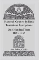 Hancock County, Indiana: Tombstone Inscriptions One Hundred Years, 1833-1933 1556139241 Book Cover
