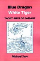 Blue Dragon White Tiger: Taoist Rites of Passage (Asian Spirituality, Taoist Studies Series) 0824813618 Book Cover
