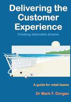 Delivering the Customer Experience: Creating Attainable Dreams a Guide for Retail Teams 1453823980 Book Cover
