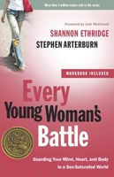 Every Young Woman's Battle: Guarding Your Mind, Heart, and Body in a Sex-Saturated World (The Every Man Series) 1578568552 Book Cover
