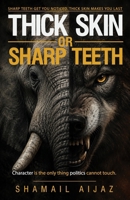 Thick Skin or Sharp Teeth: Character is the only thing politics cannot touch B0H8LYCCBX Book Cover