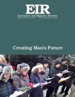 Creating Man's Future: Executive Intelligence Review; Volume 44, Issue 1 1542857546 Book Cover