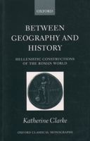 Between Geography and History: Hellenistic Constructions of the Roman World 0199248265 Book Cover