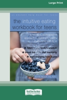 The Intuitive Eating Workbook for Teens: A Non-Diet, Body Positive Approach to Building a Healthy Relationship with Food (16pt Large Print Edition) 0369356241 Book Cover