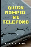 Quien Rompio Mi Telefono 171999305X Book Cover