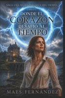 Una Mujer más allá del Tiempo: LIBRO I Donde el Corazón Desafío el Tiempo (Spanish Edition) B0G6CPQ9SF Book Cover