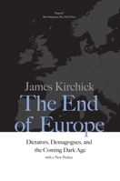 The End of Europe: Dictators, Demagogues, and the Coming Dark Age 0300234511 Book Cover