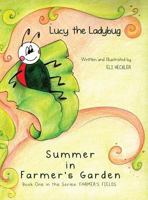Lucy the Ladybug: Summer in Farmer's Garden: Book One in the Series: Farmer's Fields 1480936464 Book Cover