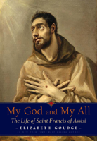 My God and my all;: The life of St. Francis of Assisi 0874866782 Book Cover