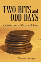 Two Bits and Odd Days: A Collection of Verse and Song 1483406806 Book Cover