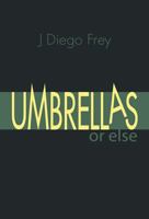 Umbrellas or Else 0981652506 Book Cover