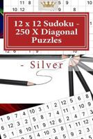 12 X 12 Sudoku - 250 X Diagonal Puzzles - Silver: Book for Your Mood 1985665484 Book Cover