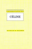 Understanding Celine (Understanding Modern European and Latin American Literature) 087249814X Book Cover